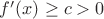 $f'(x)\ge c>0$