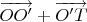 $\[\overrightarrow {OO'}  + \overrightarrow {O'T} \]$