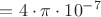 $={4}\cdot{\pi}\cdot{{10}^{-7}}$