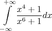 \[
\int\limits_{ - \infty }^{ + \infty } {\frac{{x^4  + 1}}
{{x^6  + 1}}} dx
\]
