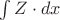 $\int Z\cdot dx$