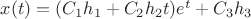 $x(t)=(C_{1}h_{1}+C_{2}h_{2}t)e^{t}+C_{3}h_{3}$