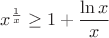 $x^{\frac{1}{x}}\geq 1+\dfrac{\ln{x}}{x}$