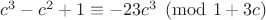 $c^3-c^2+1\equiv -23c^3 \pmod {1+3c}$