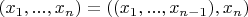 $(x_1,...,x_n)=((x_1,...,x_{n-1}),x_n)$