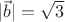 $|\vec{b}|=\sqrt{3}$