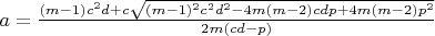 $a=\frac{(m-1)c^2d+{c\sqrt{(m-1)^2c^2d^2-4m(m-2)cdp+4m(m-2)p^2}}}{2m(cd-p)}$