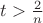 $t>\frac{2}{n}$