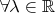 $\forall \lambda \in \mathbb R$