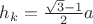 $ h_k =\frac{\sqrt{3}-1}{2}a $