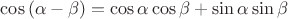 $\cos \left( \alpha - \beta \right) = \cos \alpha \cos \beta + \sin \alpha \sin \beta $