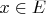 $x \in E