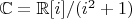 $\mathbb{C}=\mathbb{R}[i]/(i^2+1)$