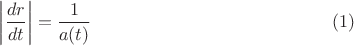 $$\left|\frac{dr}{dt}\right| = \frac{1}{a(t)}\eqno{(1)}$$