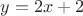 $y=2x+2$