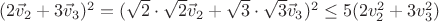 $(2{\vec v_2}+3{\vec v_3})^2=(\sqrt{2}\cdot\sqrt{2}{\vec v_2}+\sqrt{3}\cdot\sqrt{3}{\vec v_3})^2\leq 5(2v_2^2+3v_3^2)$