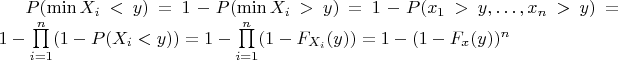 $P(\min X_i<y)=1-P(\min X_i>y)=1-P(x_1>y,\dots ,x_n>y)=1-\prod\limits_{i=1}^n (1-P(X_i<y))=1-\prod\limits_{i=1}^n (1-F_{X_i}(y))=1-(1-F_x(y))^n$