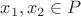$x_1, x_2 \in P$