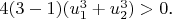 $4(3-1)(u_1^3+u_2^3)>0$.