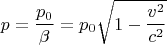$$p = \frac{{p_0 }}{\beta } = p_0 \sqrt {1 - \frac{{v^2 }}{{c^2 }}} $$