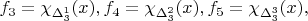 $f_3 = \chi_{\Delta_3^1}(x), f_4 = \chi_{\Delta_3^2}(x), f_5 = \chi_{\Delta_3^3}(x), $