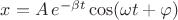 $x=A\,e^{-\beta t}\cos(\omega t+\varphi)$