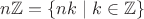 $n\mathbb Z=\{nk\mid k\in\mathbb Z\}$