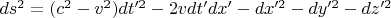 $ds^2=(c^2-v^2)dt'^2-2vdt'dx'-dx'^2-dy'^2-dz'^2$
