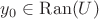 $y_0 \in \operatorname{Ran}(U)$