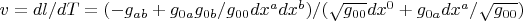 $v=dl/dT=(-g_{ab}+g_{0a}g_{0b}/g_{00}dx^adx^b)/(\sqrt{g_{00}}dx^0+g_{0a}dx^a/\sqrt{g_{00}})$
