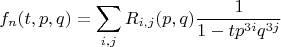 $$
f_n(t,p,q)=\sum_{i,j} R_{i,j}(p,q) \frac{1}{1-t p^{3i} q^{3j}}
$$