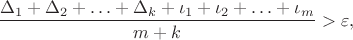 $${\frac {\Delta_1+ \Delta_2+ \ldots+ \Delta_k+\iota_1+\iota_2+ \ldots+\iota_m}{m+k}}>\varepsilon,$$