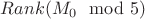 $Rank(M_0 \mod 5)$
