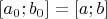 $[a_0;b_0]=[a;b]$