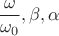 $$\frac{\omega}{\omega_0},\beta,\alpha$$