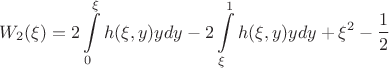 $$W_2(\xi) = 2 \int\limits_{0}^{\xi} h(\xi, y) y dy - 2 \int\limits_{\xi}^{1} h(\xi, y) y dy + \xi^2 - \frac{1}{2}$$
