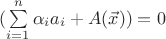 $(\sum\limits_{i=1}^n \alpha_i a_i + A(\vec{x})) = 0$