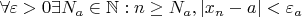 \forall\varepsilon>0\exists N_a\in\mathbb N: n\geq N_a, |x_n-a|<\varepsilon_a
