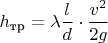 ${h_{\text{тр}}} = \lambda \dfrac{l}{d} \cdot \dfrac{{{v^2}}}{{2g}} $