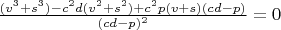 $\frac{(v^3+s^3)-c^2d(v^2+s^2)+c^2p(v+s)(cd-p)}{(cd-p)^2}=0$