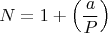 $$N = 1 + \left( {\frac{a}{P}} \right)$