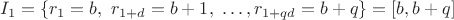 $$I_1 = \{ r_1=b,\ r_{1+d} = b+1,\ \dots, r_{1+qd}=b+q \} = [b,b+q]$$
