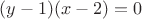 $(y-1)(x-2)=0$