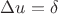 $\Delta u = \delta$