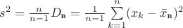 $s^2=\frac{n}{n-1}D_{\text{в}}=\frac{1}{n-1}\sum\limits_{k=1}^n(x_k-\bar x_{\text{в}})^2$