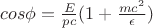$cos\phi = \frac{E}{pc}(1+\frac{mc^2}{\epsilon})$