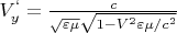$V_y^{&lsquo;}=\frac{c}{\sqrt{\varepsilon \mu}\sqrt{1-V^2\varepsilon \mu/c^2}}$
