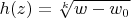 $h(z)=\sqrt[k]{w-w_0}$