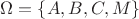 $\Omega=\{A,B,C,M\}$