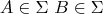 \[A \in \Sigma {\text{  }}B \in \Sigma \]
